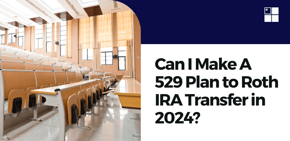 Can I Make A 529 Plan to Roth IRA Transfer in 2024?
