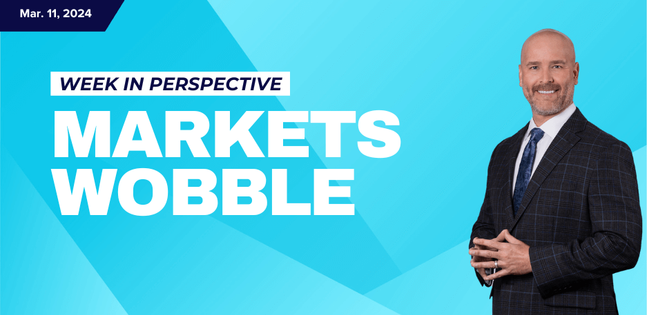 Week In Perspective: Markets Wobble