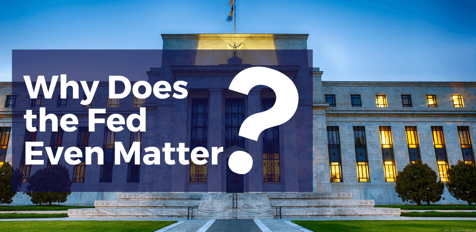 Why Does The Fed Even Matter?