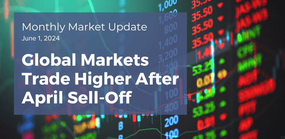 Monthly Market Update: Global Markets Trade Higher After April Sell-Off