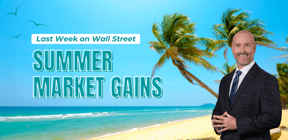 Last Week on Wall Street: Summer Market Gains
