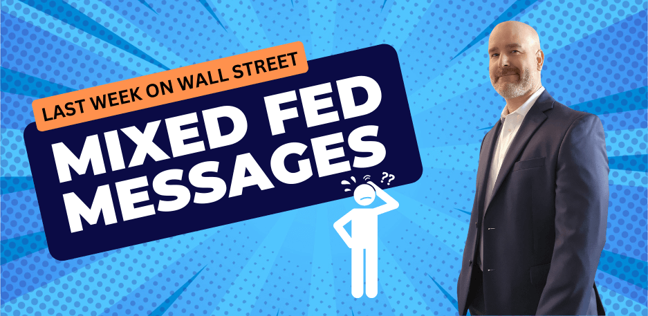 Last Week On Wall Street: Mixed Fed Messages