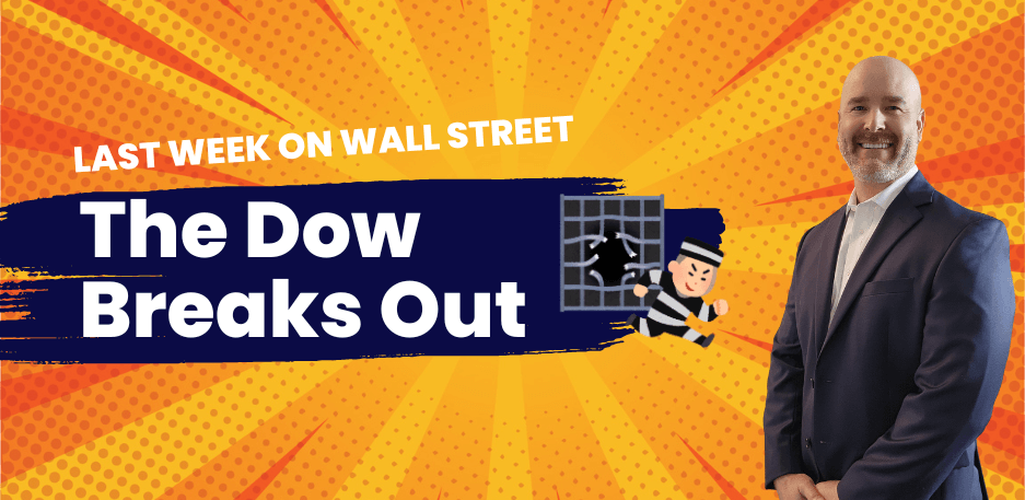 Last Week On Wall Street: The Dow Breaks Out