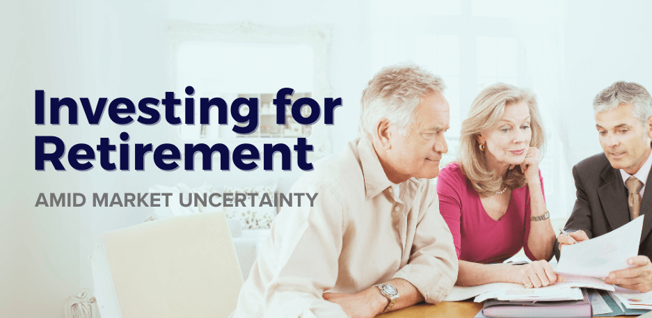Investing For Retirement Amid Market Uncertainty