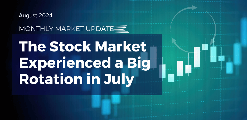 Monthly Market Update: The Stock Market Experienced A Big Rotation In July
