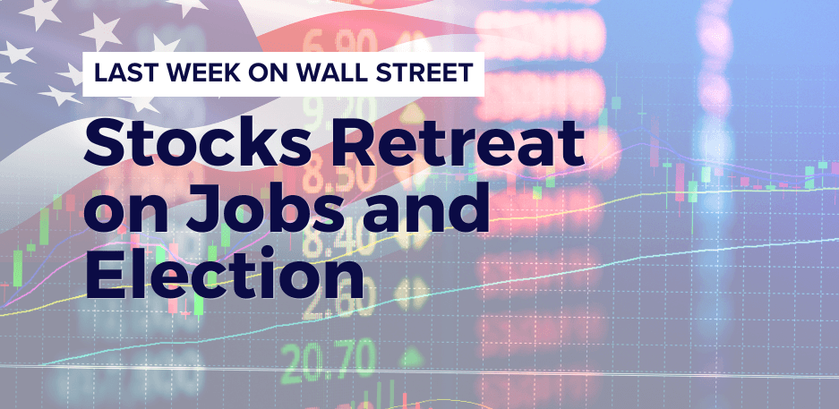 Last Week on Wall Street: Stocks Retreat on Jobs and Election