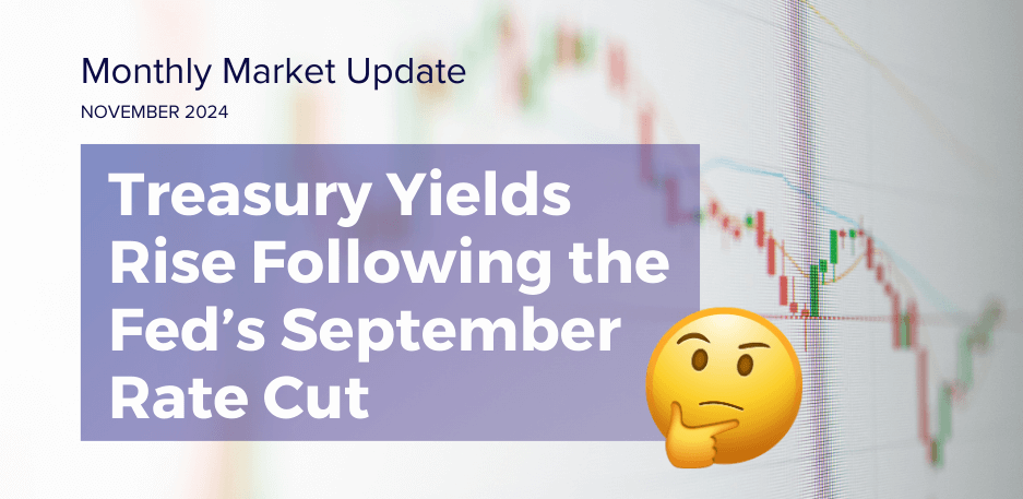 Monthly Market Update: Treasury Yields Rise Following the Fed’s September Rate Cut