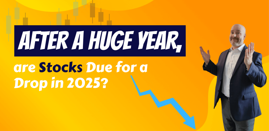 After a Huge Year, are Stocks Due for a Drop in 2025?