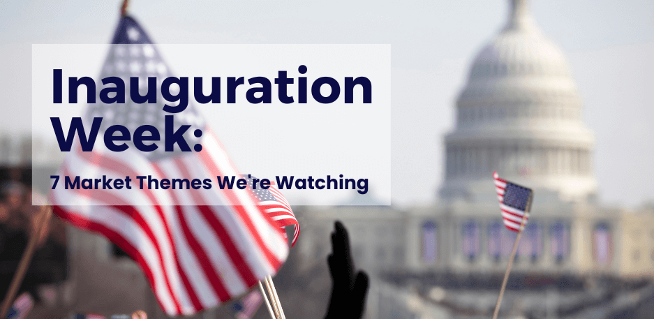 Inauguration Week: 7 Market Themes We're Watching