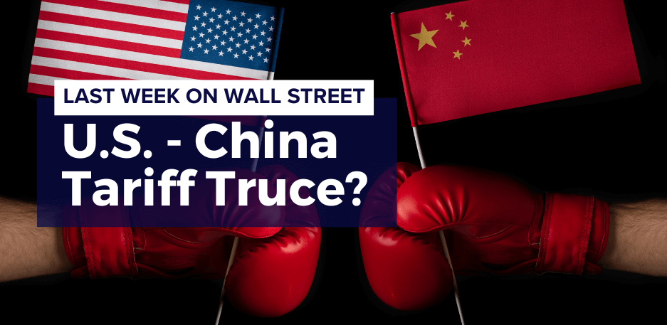 Last Week on Wall Street: U.S.-China Tariff Truce?