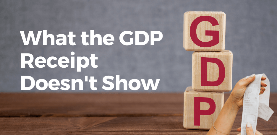 What the GDP Receipt Doesn't Show