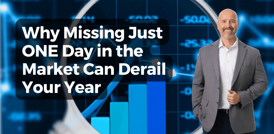 Missing Just ONE Day in the Market Can Derail Your Year