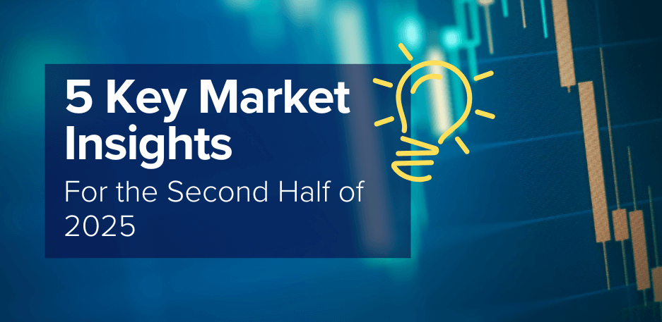 5 Key Market Insights for the Second Half of 2025