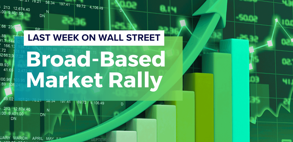 Last Week on Wall Street: Broad-Based Market Rally