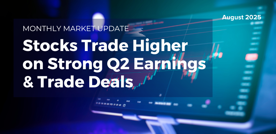 Monthly Market Update: Stocks Trade Higher on Strong Q2 Earnings & Trade Deals