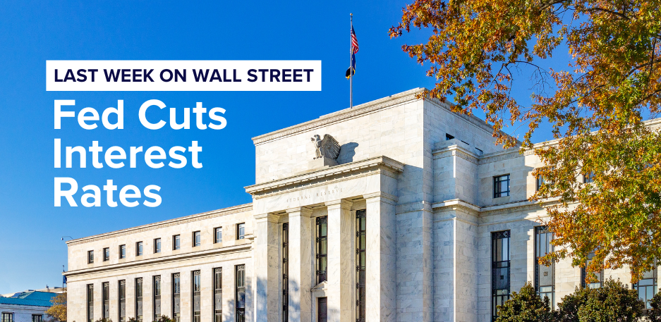 Last Week on Wall Street: Fed Cuts Interest Rates
