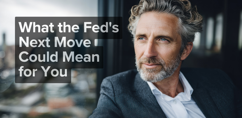 What the Fed's Next Move Could Mean for You