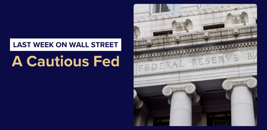 Last Week on Wall Street: A Cautious Fed