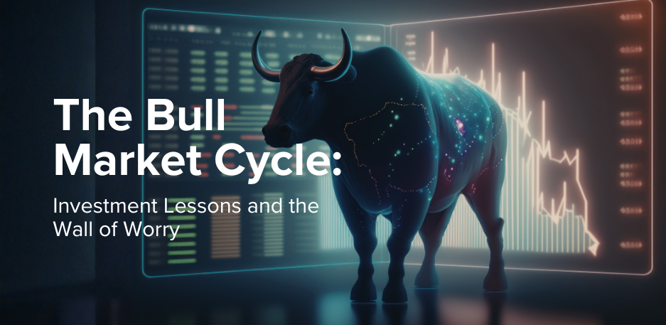 The Bull Market Cycle: Investment Lessons and the Wall of Worry