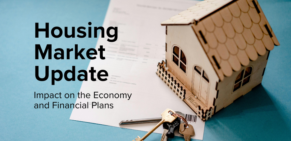 Housing Market Update: Impact on the Economy and Financial Plans