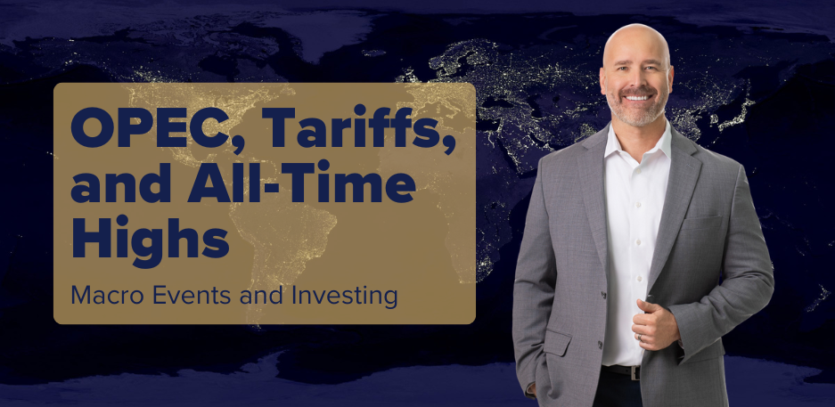 OPEC, Tariffs, and All-Time Highs