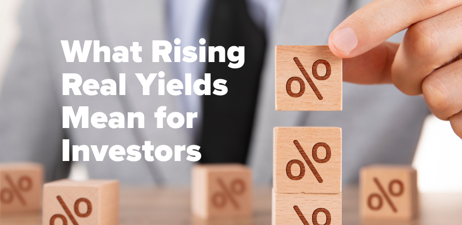 What Rising Real Yields Mean for Investors